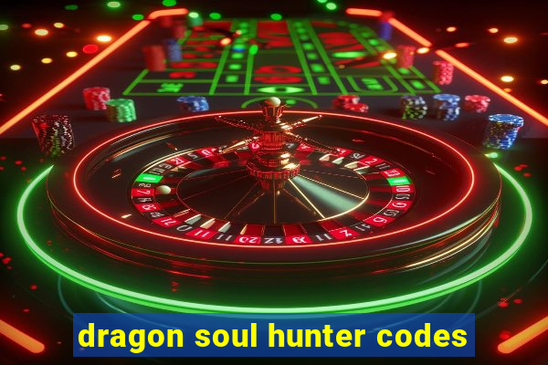 dragon soul hunter codes